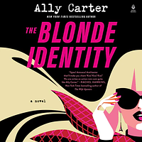 The Blonde Identity  by Ally Carter
