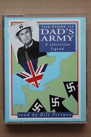 The Story of Dad's army: a television legend by Bill Pertwee