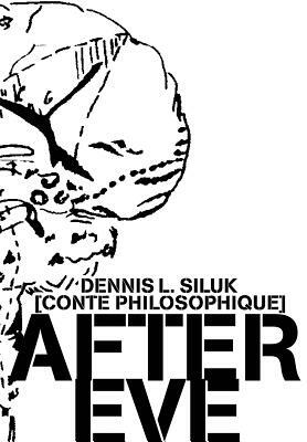 After Eve: [Conte Philosophique] by Dennis L. Siluk