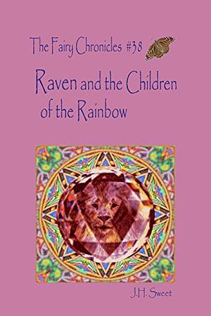 Raven and the Children of the Rainbow by J.H. Sweet
