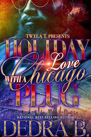 Holiday Love With A Chicago Plug by Dedra B., Dedra B.