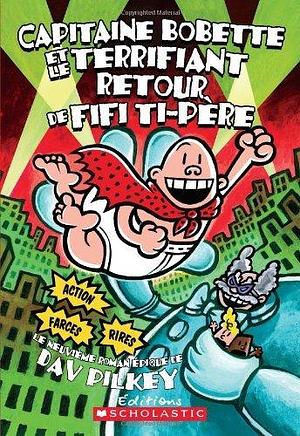 Capitaine Bobette Et Le Terrifiant Retour de Fifi Ti-Père by Dav Pilkey, Dav Pilkey