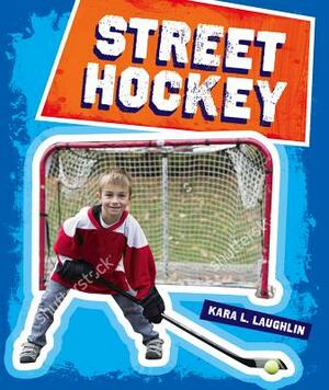 Street Hockey by Kara L. Laughlin