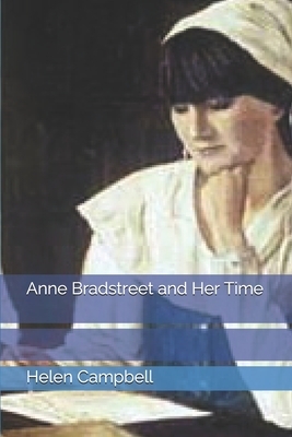 Anne Bradstreet and Her Time by Helen Campbell