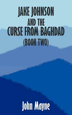 Jake Johnson and the Curse from Baghdad (Book Two) by John Mayne