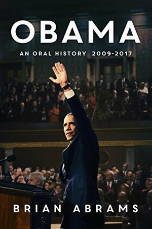 Obama: An Oral History by Brian Abrams