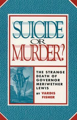 Suicide Or Murder: The Strange Death Of by Vardis Fisher