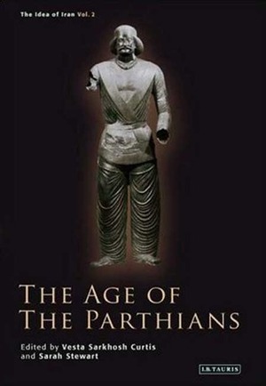The Age of the Parthians by Vesta Sarkhosh Curtis, Sarah Stewart