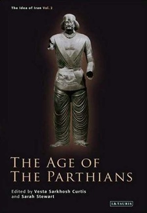 The Age of the Parthians by Sarah Stewart, Vesta Sarkhosh Curtis