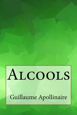 Alcools by Guillaume Apollinaire