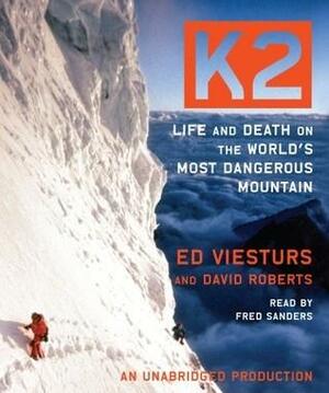 K2: Life and Death on the World's Dangerous Mountain by David Roberts, Ed Viesturs