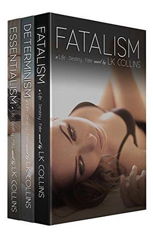 The Life. Destiny. Fate. Series: Box Set: Fatalism, Determinism, Essentialism, & Skepticism by LK Collins, LK Collins