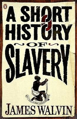 A Short History of Slavery by James Walvin