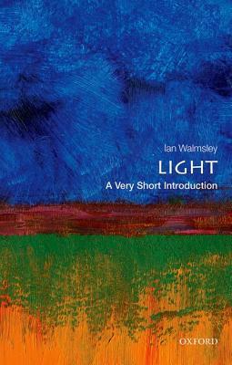 Light: A Very Short Introduction by Ian A. Walmsley