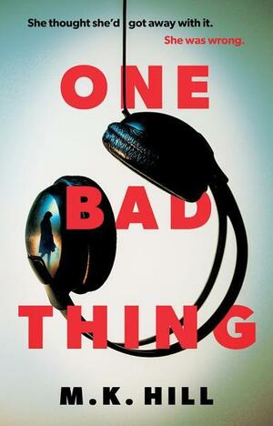 One Bad Thing by M.K. Hill