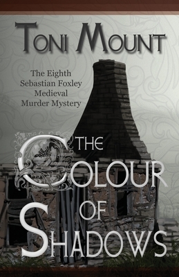 The Colour of Shadows: A Sebastian Foxley Medieval Murder Mystery by Toni Mount