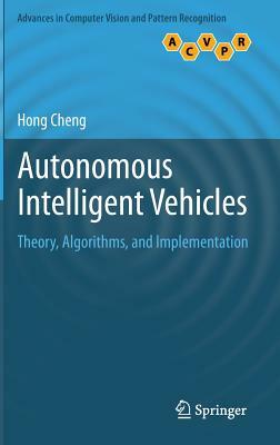 Autonomous Intelligent Vehicles: Theory, Algorithms, and Implementation by Hong Cheng