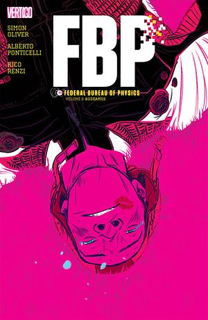 FBP: Federal Bureau of Physics, Vol. 3: Audeamus by Alberto Ponticelli, Robbi Rodriguez, Simon Oliver