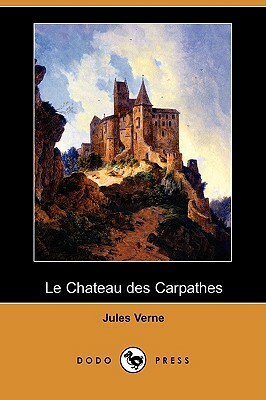 Le Chateau Des Carpathes (Dodo Press) by Jules Verne