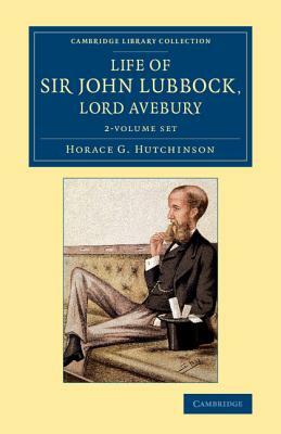 Life of Sir John Lubbock, Lord Avebury 2 Volume Set by Horace G. Hutchinson