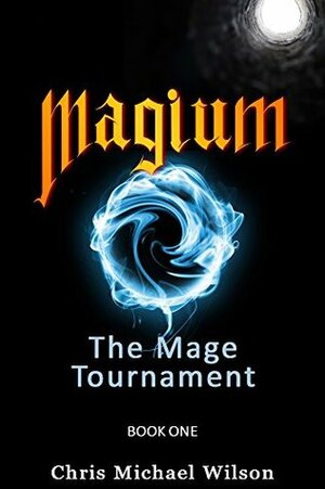 Magium: The Mage Tournament (Book 1) by Chris Michael Wilson