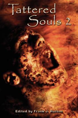 Tattered Souls II, by Elias Siqueiros, Melanie Fogel, Stephanie Shaw, Forrest Aguirre, Kathleen Dale, Frank J. Hutton, Ginger Hamilton, Steve Ruthenbeck, Anne Michaud