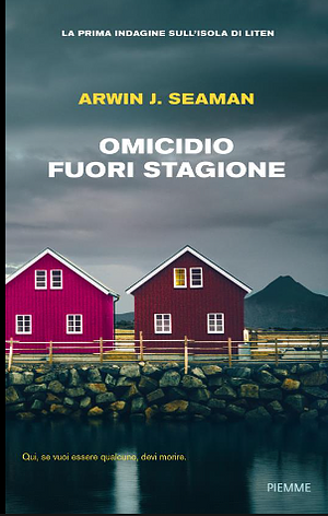 Omicidio fuori stagione. La prima indagine sull'isola di Liten by Arwin J. Seaman