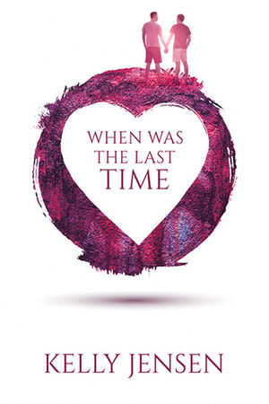 When Was the Last Time by Kelly Jensen
