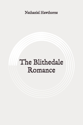 The Blithedale Romance: Original by Nathaniel Hawthorne