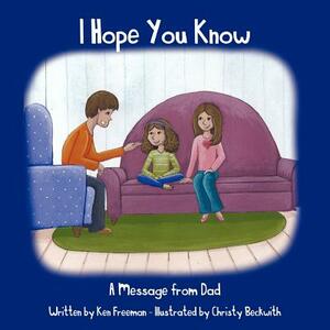 I Hope You Know: A Message from Dad by Ken Freeman