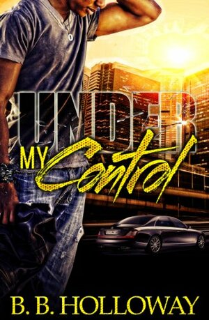 Under My Control by B.B. Holloway