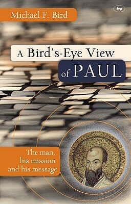 A Bird's Eye View Of Paul by Michael F. Bird