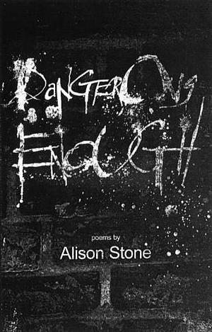 Dangerous Enough: Poems by Alison Stone