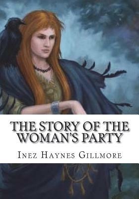 The Story of The Woman's Party by Inez Haynes Gillmore