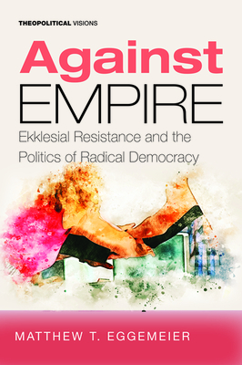 Against Empire by Matthew T. Eggemeier