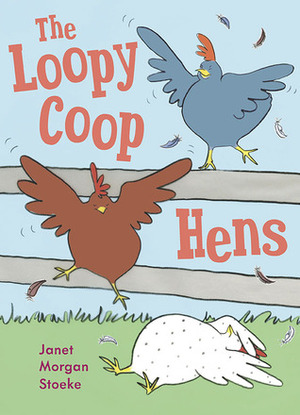 The Loopy Coop Hens by Janet Morgan Stoeke