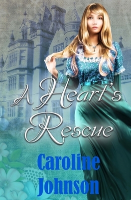 A Heart's Rescue: Clean Short Read Regency Romance by Caroline Johnson