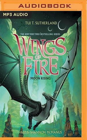 Wings of Fire, Book 6: Moon Rising by Tui T. Sutherland, Shannon McManus