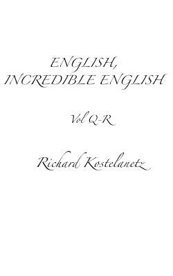 English, Incredible English Vol Q-R by Andrew Charles Morinelli, Richard Kostelantez