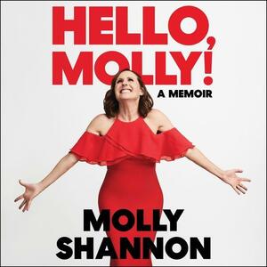 Hello, Molly! by Sean Wilsey, Molly Shannon