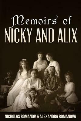 Memoirs of Nicky and Alix by Nicholas Romanov, Alexandra Romanov