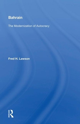 Bahrain: The Modernization of Autocracy by Fred H. Lawson