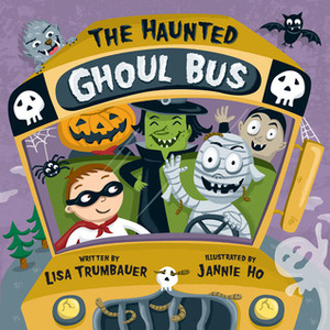 The Haunted Ghoul Bus by Lisa Trumbauer, Jannie Ho