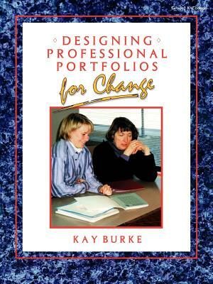 Designing Professional Portfolios for Change by Kathleen B. Burke