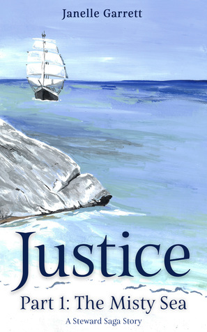 Justice: Part 1 - The Misty Sea by Janelle Garrett