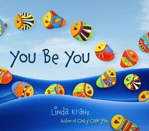 You Be You by Linda Kranz