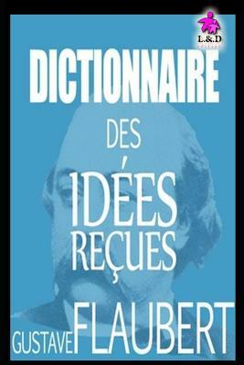 Dictionnaire Des Idées Reçues by Gustave Flaubert