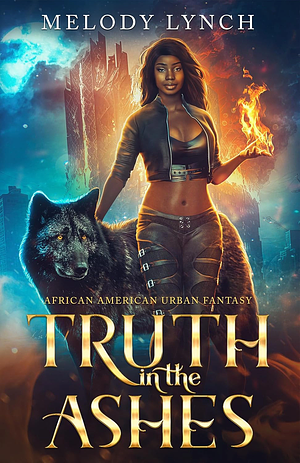 Truth in the Ashes by Melody Lynch