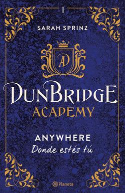 Dunbridge Academy. Anywhere: Donde estés tú by Sarah Sprinz