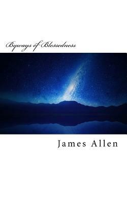 Byways of Blessedness: Original Unedited Edition by James Allen